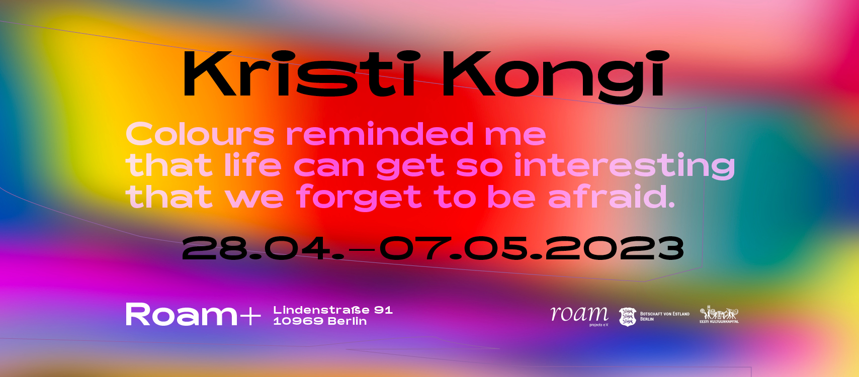 Kristi Kongi “Colours reminded me that life can get so interesting that we forget to be afraid.”